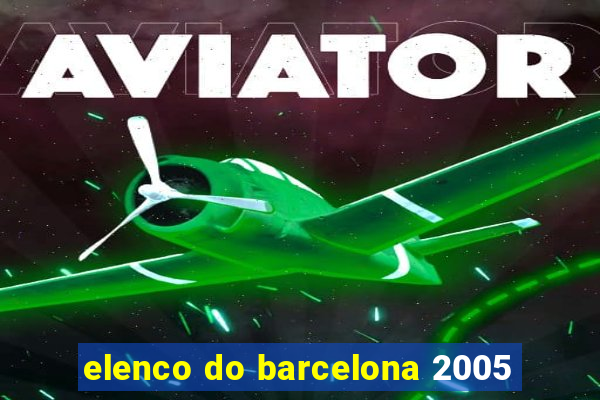 elenco do barcelona 2005